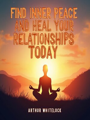 cover image of Find Inner Peace and Heal Your Relationships Today